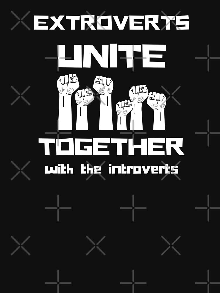 Extroverts unite together with the introverts by Zilch-o Unisex T-shirt, Sweatshirt, Hoodie, Long Sleeve Tee