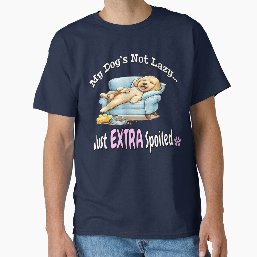 My Dog’s Not Lazy Just EXTRA Spoiled ? Funny Dog Mom Shirt by thepawcottage Unisex T-shirt, Sweatshirt, Hoodie, Long Sleeve Tee